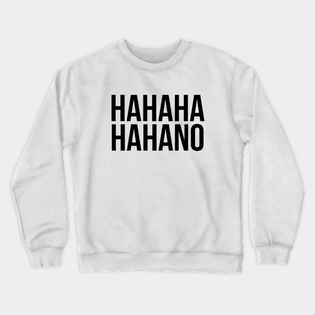 Sarcastic Hahaha No Crewneck Sweatshirt by RedYolk